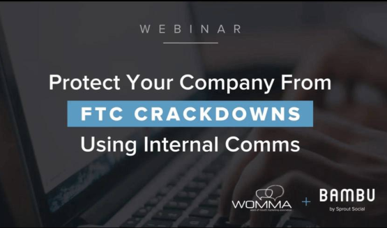 Protecting Your Company From FTC Crackdowns Using Internal Comms